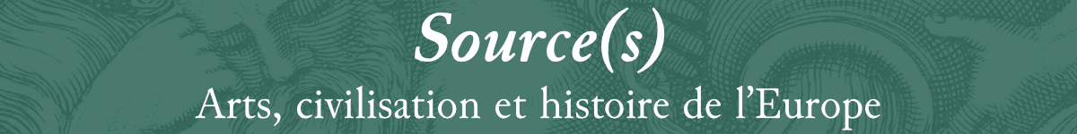 Source(s) – Arts, Civilisation et Histoire de l'Europe